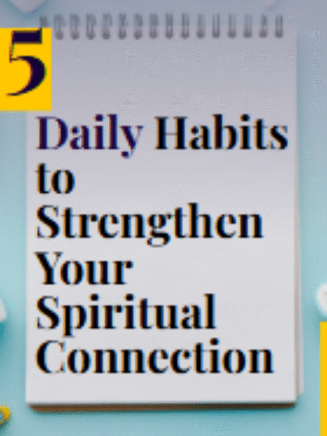5 Daily Habits to Strengthen Your Spiritual Connection
