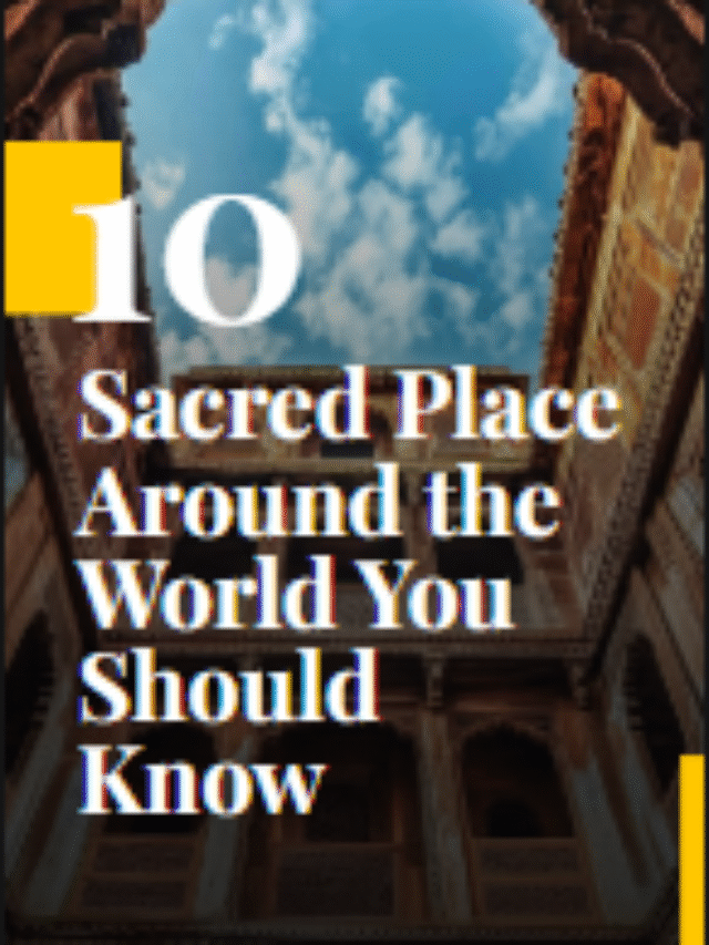 10 Sacred Places Around the World You Should Know